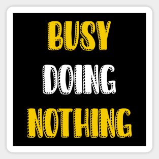 Busy doing nothing Magnet